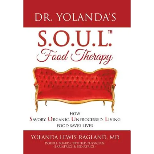Dr. Yolanda's S.O.U.L. Food Therapy: How Savory, Organic, Unprocessed, Living Food Saves Lives