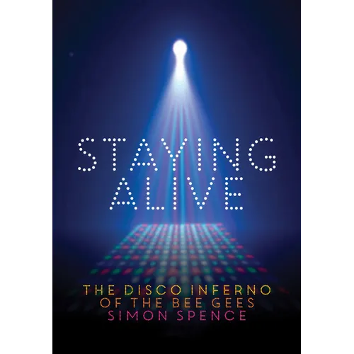 Staying Alive: The Disco Inferno of the Bee Gees