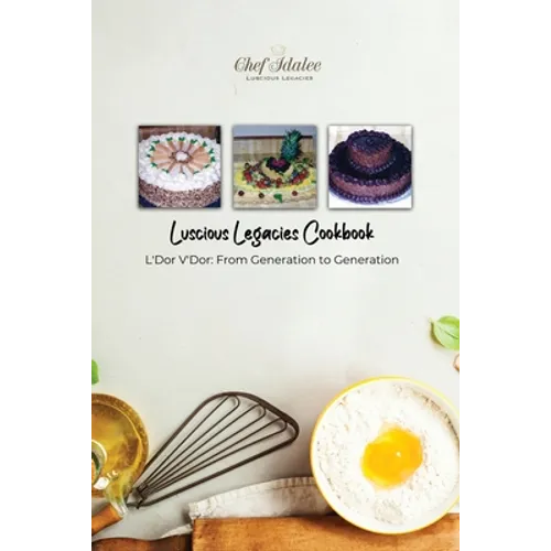 Luscious Legacies Cookbook: L'Dor V'Dor: From Generation to Generation