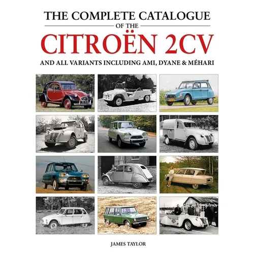 The Complete Catalogue of the Citroen 2cv: And All Variants Including Amis, Dyane & Méhari