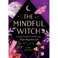 The Mindful Witch: A Daily Journal for Manifesting a Truly Magickal Life