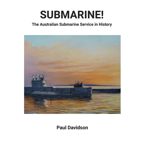 SUBMARINE! The Australian Submarine Service in History