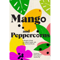 Mango & Peppercorns: A Memoir of Food, an Unlikely Family, and the American Dream