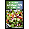 Sjogren's Syndrome Diet Cookbook: Healthy Sjogren's syndrome Recipes to Manage, Reverse Inflammation & Prevent further occurrences