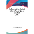 England and the Catholic Church Under Queen Elizabeth (1916)