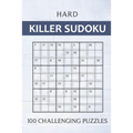 Hard Killer Sudoku - 100 Challenging Puzzles: Sums Sudoku Puzzle Book for Adults - Very Difficult Sudoku Variant for Experts - Perfect Travel Companio