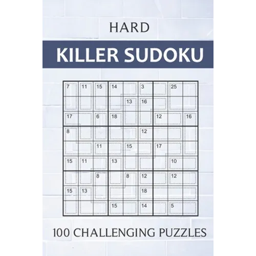 Hard Killer Sudoku - 100 Challenging Puzzles: Sums Sudoku Puzzle Book for Adults - Very Difficult Sudoku Variant for Experts - Perfect Travel Companio