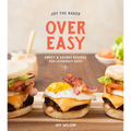 Joy the Baker Over Easy: Sweet and Savory Recipes for Leisurely Days: A Cookbook