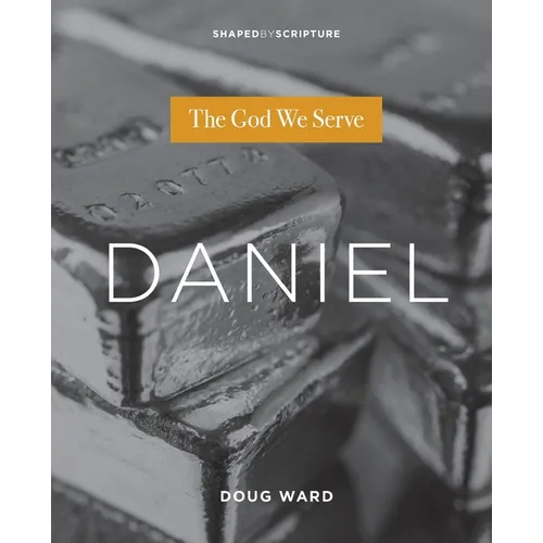 Daniel: The God We Serve
