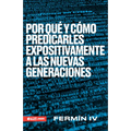Por Qué Y Cómo Predicarles Expositivamente a Las Nuevas Generaciones
