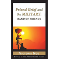 Friend Grief and the Military: Band of Friends