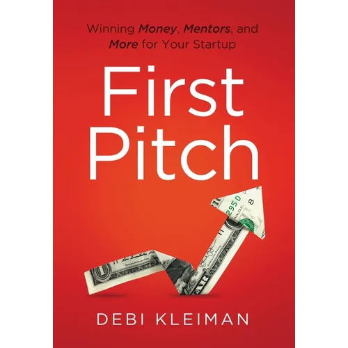 First Pitch: Winning Money, Mentors, and More for Your Startup