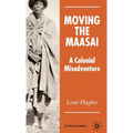Moving the Maasai: A Colonial Misadventure
