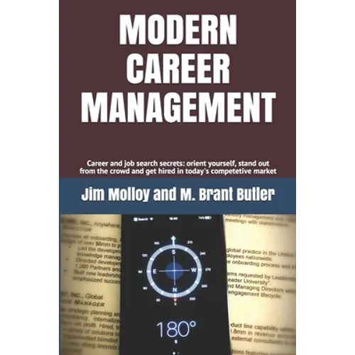 Modern Career Management: Career and job search secrets: orient yourself, stand out from the crowd, and get hired in today's market