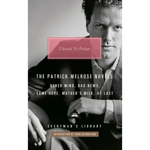 The Patrick Melrose Novels: Never Mind, Bad News, Some Hope, Mother's Milk, at Last