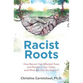 Racist Roots: How Racism Has Affected Trees and People in Our Cities - and What We Can Do About It