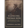 Silencing Thomas Kerl: The Espionage Act of 1917 and the War against Dissent