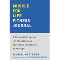 Muscle for Life Fitness Journal: A 12-Month Program for Transforming Your Body and Health at Any Age