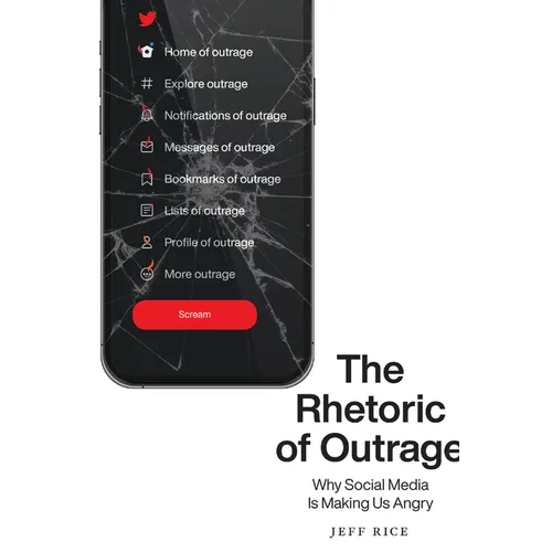 The Rhetoric of Outrage: Why Social Media Is Making Us Angry