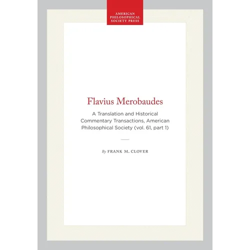 Flavius Merobaudes: A Translation and Historical Commentary Transactions, American Philosophical Society (Vol. 61, Part 1)