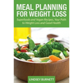 Meal Planning for Weight Loss: Superfoods and Vegan Recipes, Your Path to Weight Loss and Good Health