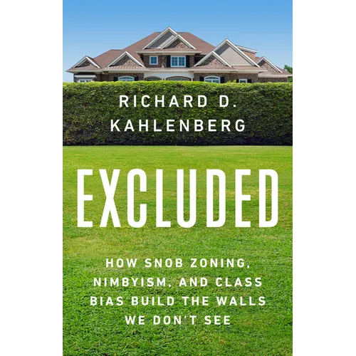 Excluded: How Snob Zoning, Nimbyism, and Class Bias Build the Walls We Don't See