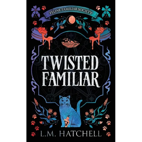 Twisted Familiar: A Snarky Feline Urban Fantasy Adventure