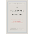 A Tolerable Anarchy: Rebels, Reactionaries, and the Making of American Freedom