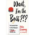 Wait, I'm the Boss?!?: The Essential Guide for New Managers to Succeed from Day One