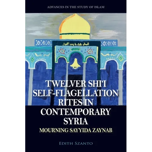 Twelver Shi'i Self-Flagellation Rites in Contemporary Syria: Mourning Sayyida Zaynab