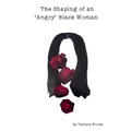 The Shaping of an "Angry" Black Woman