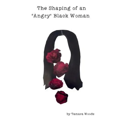 The Shaping of an "Angry" Black Woman