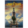 The Ladder to Life: Every Step Counts When God Holds The Ladder