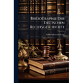 Bibliographie Der Deutschen Rechtsgeschichte