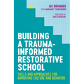 Building a Trauma-Informed Restorative School: Skills and Approaches for Improving Culture and Behavior