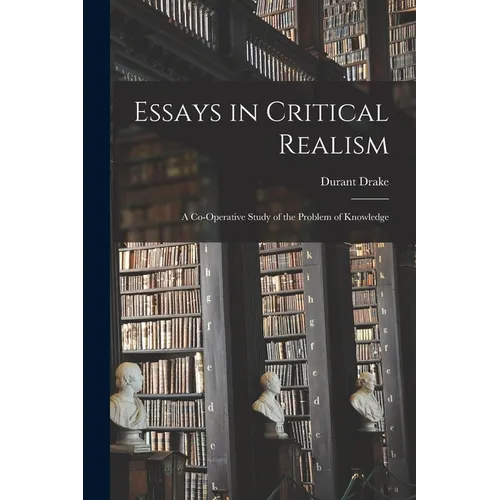 Essays in Critical Realism: A Co-operative Study of the Problem of Knowledge