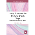 Anne Frank on the Postwar Dutch Stage: Performance, Memory, Affect