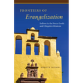 Frontiers of Evangelization: Indians in the Sierra Gorda and Chiquitos Missions