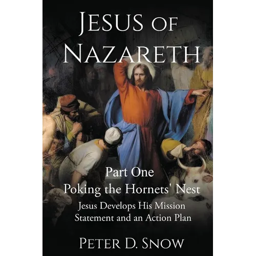 JESUS OF NAZARETH Part One: POKING THE HORNETS' NEST: Jesus Develops His Mission Statement and an Action Plan