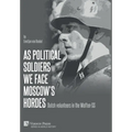 As political soldiers we face Moscow's hordes: Dutch volunteers in the Waffen-SS