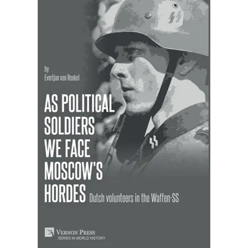 As political soldiers we face Moscow's hordes: Dutch volunteers in the Waffen-SS