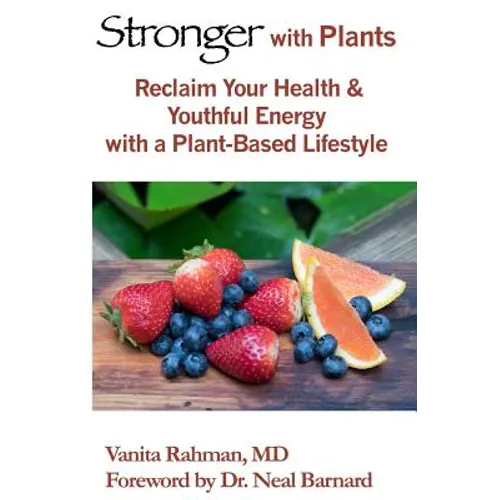 Stronger with Plants: Reclaim Your Health & Youthful Energy with a Plant-Based Lifestyle