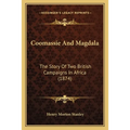 Coomassie And Magdala: The Story Of Two British Campaigns In Africa (1874)