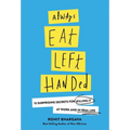 Always Eat Left Handed: 15 Surprising Secrets for Killing It at Work and in Real Life