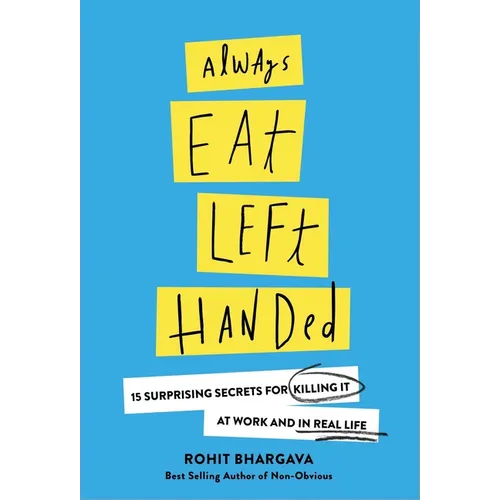 Always Eat Left Handed: 15 Surprising Secrets for Killing It at Work and in Real Life