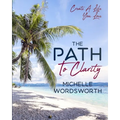 The Path To Clarity: Create A Life You Love