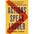 Actions Speak Louder: A Step-By-Step Guide to Becoming an Inclusive Workplace