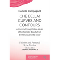 Che Bella! Curves and Contours: A Journey through Italian Ideals of Fashionable Beauty from the Renaissance to Today