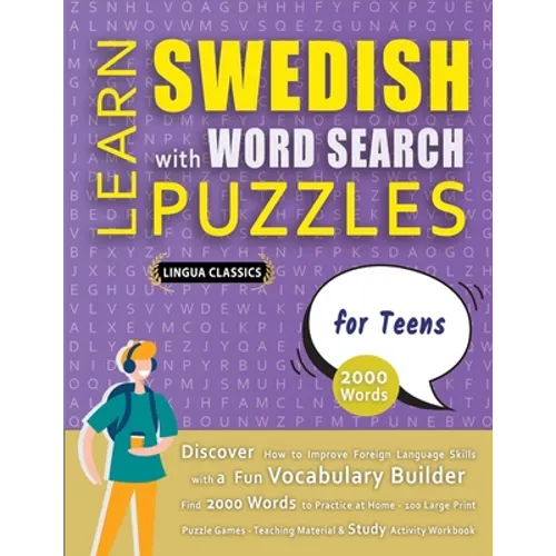 LEARN SWEDISH WITH WORD SEARCH PUZZLES FOR TEENS - Discover How to Improve Foreign Language Skills with a Fun Vocabulary Builder. Find 2000 Words to P