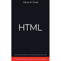 HTML: Guida Completa allo Sviluppo Web e Web Design per Programmare Siti Web. Contiene Esempi di Codice ed Esercizi Pratici